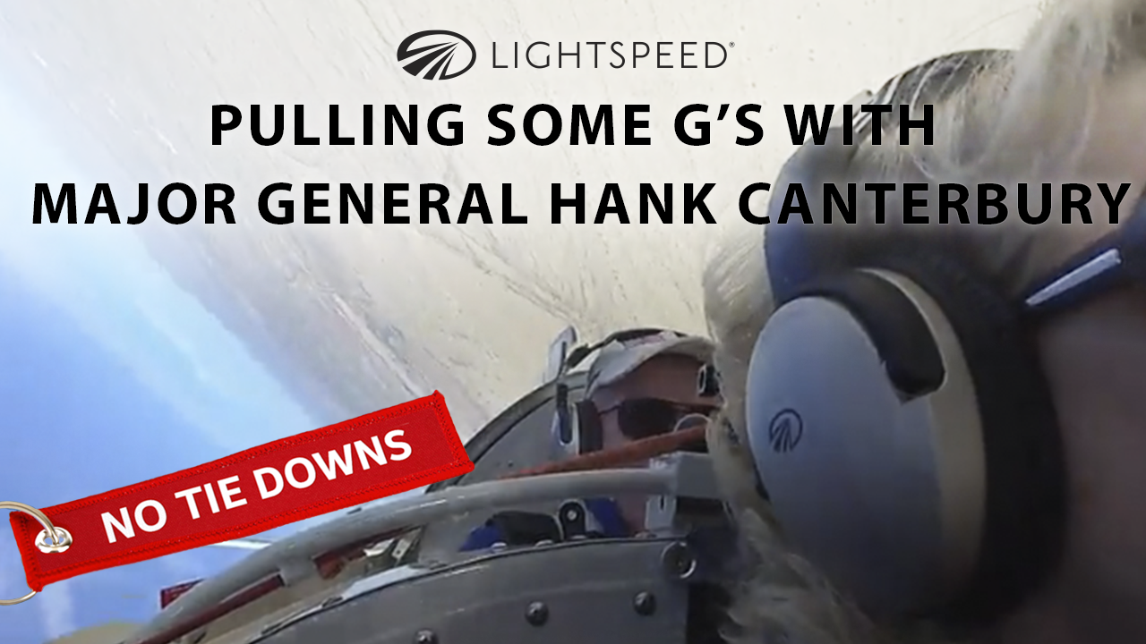 Aviation No Tie Downs: Pulling some G’s with Major General Hank Canterbury