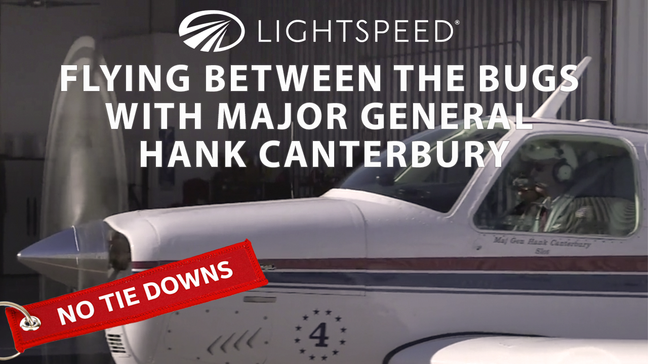Aviation No Tie Downs: Flying between the bugs with Major General Hank Canterbury
